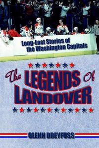 Cover image for The Legends of Landover: Long-Lost Stories of the Washington Capitals