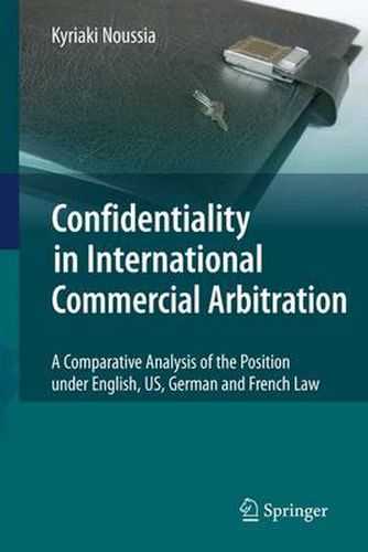 Cover image for Confidentiality in International Commercial Arbitration: A Comparative Analysis of the Position under English, US, German and French Law