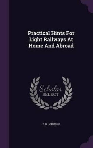 Cover image for Practical Hints for Light Railways at Home and Abroad