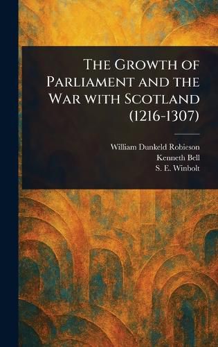 Cover image for The Growth of Parliament and the War With Scotland (1216-1307)