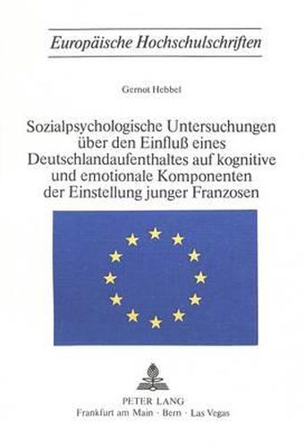 Cover image for Sozialpsychologische Untersuchungen Ueber Den Einfluss Eines Deutschlandaufenthaltes Auf Kognitive Und Emotionale Komponenten Der Einstellung Junger Franzosen