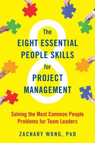 Cover image for The Eight Essential People Skills for Project Management: Solving the Most Common People Problems for Team Leaders