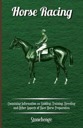 Cover image for Horse Racing - Containing Information on Stabling, Training, Breeding and Other Aspects of Race Horse Preparation