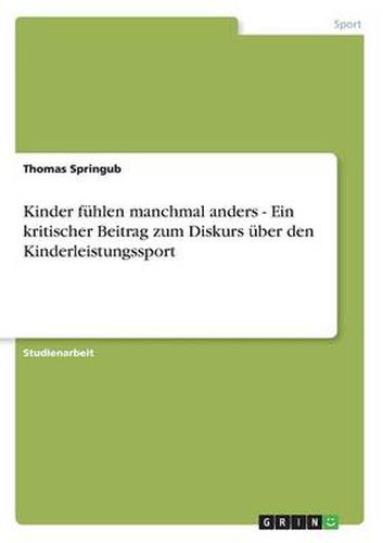 Cover image for Kinder fuhlen manchmal anders - Ein kritischer Beitrag zum Diskurs uber den Kinderleistungssport