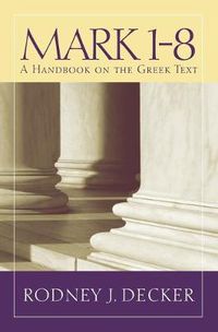 Cover image for Mark 1-8: A Handbook on the Greek Text