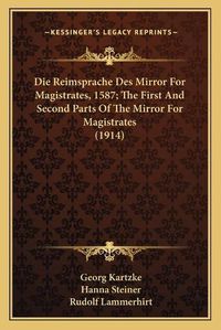 Cover image for Die Reimsprache Des Mirror for Magistrates, 1587; The First and Second Parts of the Mirror for Magistrates (1914)