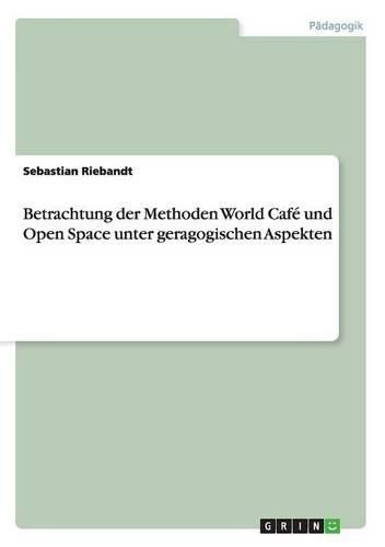 Cover image for Betrachtung Der Methoden World Cafe Und Open Space Unter Geragogischen Aspekten