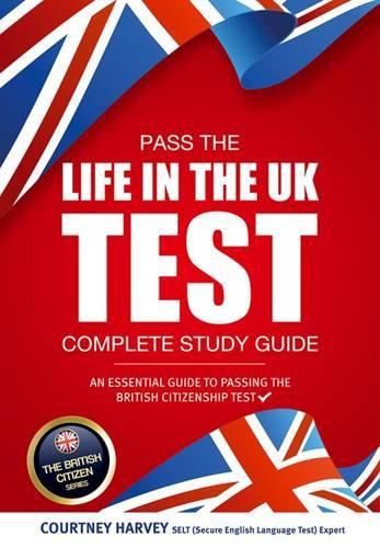 Cover image for Pass the Life in the UK Test: Complete Study Guide. An Essential Guide to Passing the British Citizenship Test