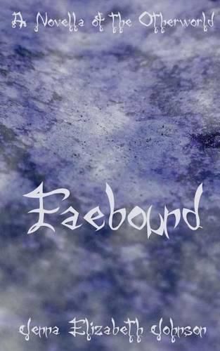 Cover image for Faebound: A Novella of the Otherworld