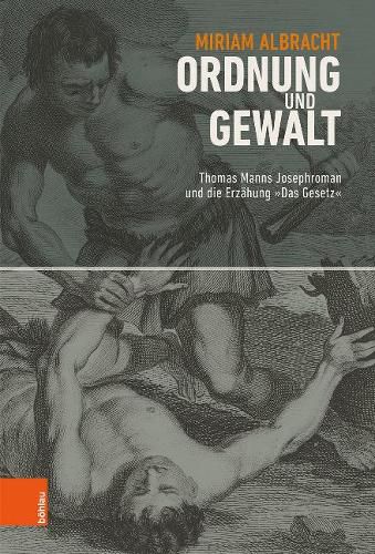 Cover image for Ordnung und Gewalt: Thomas Manns Josephroman und die Erzahlung  Das Gesetz