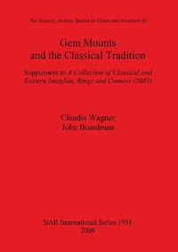 Cover image for Gem Mounts and the Classical Tradition: Supplement to A Collection of Classical and Eastern Intaglios, Rings and Cameos (2003)