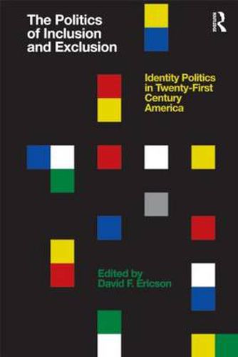 Cover image for The Politics of Inclusion and Exclusion: Identity Politics in Twenty-First Century America