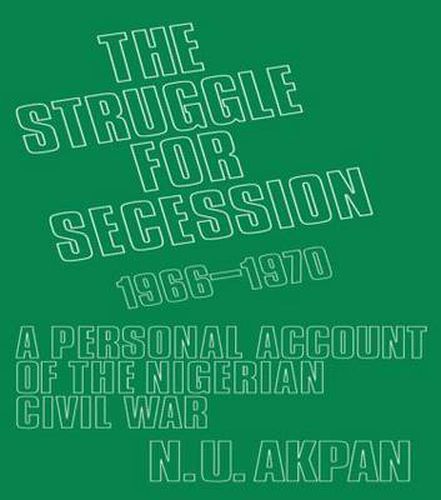 Cover image for The Struggle for Secession, 1966-1970: A Personal Account of the Nigerian Civil War