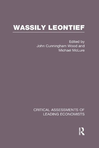 Cover image for Wassily Leontief: Critical Assessments of Leading Economists