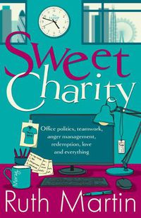 Cover image for Sweet Charity: Office politics, teamwork, anger management, redemption, love and everything