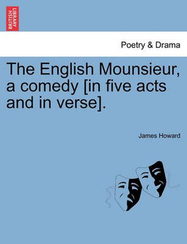 Cover image for The English Mounsieur, a Comedy [In Five Acts and in Verse].