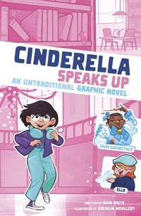 Cover image for Cinderella Speaks Up: An Untraditional Graphic Novel