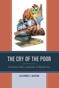 Cover image for The Cry of the Poor: Liberation Ethics and Justice in Health Care