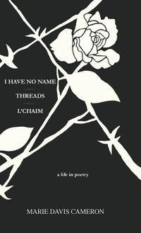 Cover image for I Have No Name - Threads - l'Chaim: a life in poetry