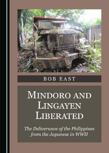 Mindoro and Lingayen Liberated: The Deliverance of the Philippines from the Japanese in WWII