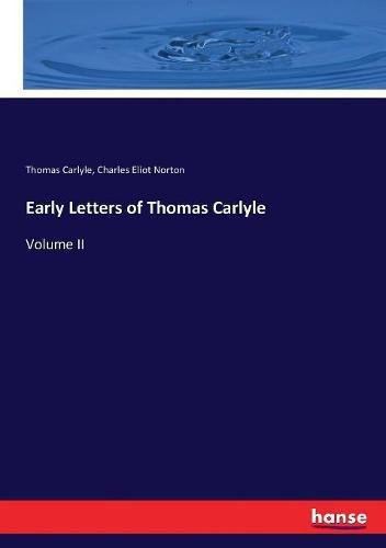 Early Letters of Thomas Carlyle: Volume II