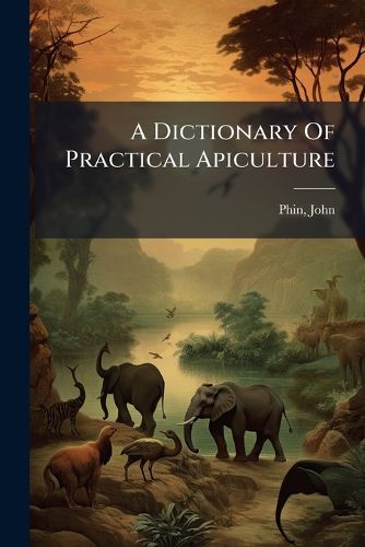Cover image for A Dictionary of Practical Apiculture