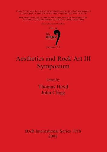 Cover image for Aesthetics and Rock Art III Symposium: Proceedings of the XV UISPP World Congress (Lisbonne 4-9 Septembre 2006) Vol. 10 Session C73