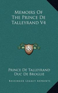 Cover image for Memoirs of the Prince de Talleyrand V4