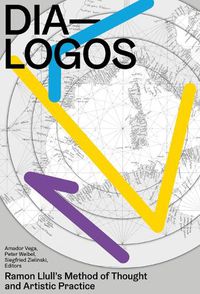 Cover image for DIA-LOGOS: Ramon Llull's Method of Thought and Artistic Practice