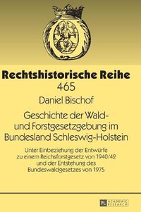 Cover image for Geschichte Der Wald- Und Forstgesetzgebung Im Bundesland Schleswig-Holstein: Unter Einbeziehung Der Entwuerfe Zu Einem Reichsforstgesetz Von 1940/42 Und Der Entstehung Des Bundeswaldgesetzes Von 1975