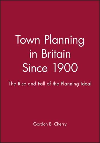 Cover image for Town Planning in Britain Since 1900: The Rise and Fall of the Planning Ideal