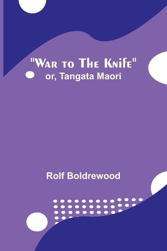 Cover image for War to the Knife; or, Tangata Maori