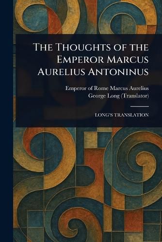 Cover image for The Thoughts of the Emperor Marcus Aurelius Antoninus