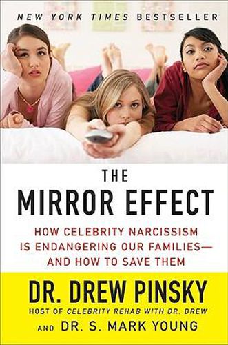 Cover image for The Mirror Effect: How Celebrity Narcissism Is Endangering Our Families--And How to Save Them