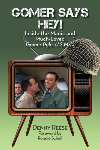 Cover image for Gomer Says Hey! Inside the Manic and Much-Loved Gomer Pyle, U.S.M.C.