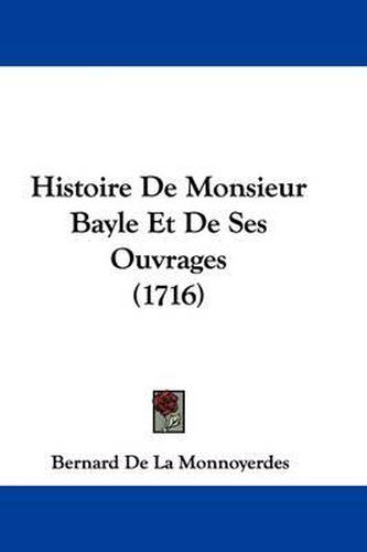 Cover image for Histoire de Monsieur Bayle Et de Ses Ouvrages (1716)