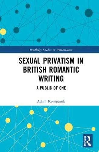Cover image for Sexual Privatism in British Romantic Writing: A Public of One