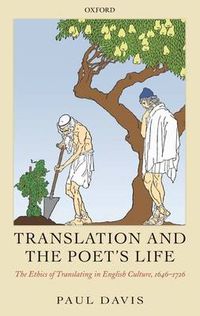 Cover image for Translation and the Poet's Life: The Ethics of Translating in English Culture, 1646-1726