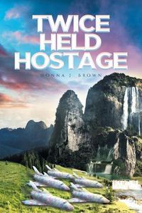 Cover image for Twice Held Hostage