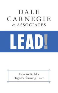 Cover image for Lead!: How to Build a High-Performing Team