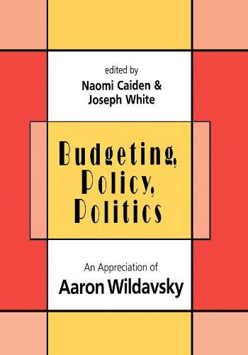 Budgeting, Policy, Politics: An Appreciation of Aaron Wildavsky