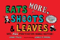 Cover image for Eats MORE, Shoots & Leaves: Why, ALL Punctuation Marks Matter!
