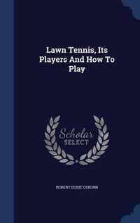 Cover image for Lawn Tennis, Its Players and How to Play