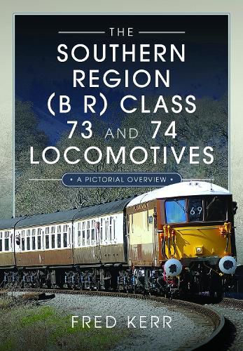 The Southern Region (B R) Class 73 and 74 Locomotives