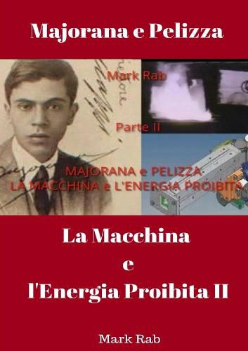 Cover image for MAJORANA e PELIZZA - LA MACCHINA e L'ENERGIA PROIBITA - Parte II