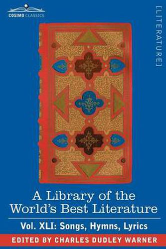 Cover image for A Library of the World's Best Literature - Ancient and Modern - Vol.XLI (Forty-Five Volumes); Songs, Hymns, Lyrics