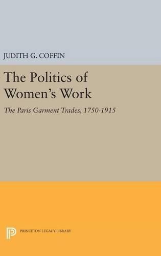 Cover image for The Politics of Women's Work: The Paris Garment Trades, 1750-1915