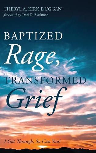 Baptized Rage, Transformed Grief: I Got Through, So Can You