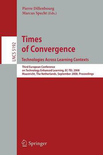 Cover image for Times of Convergence. Technologies Across Learning Contexts: Third European Conference on Technology Enhanced Learning, EC-TEL 2008, Maastricht, The Netherlands, September 16-19, 2008, Proceedings