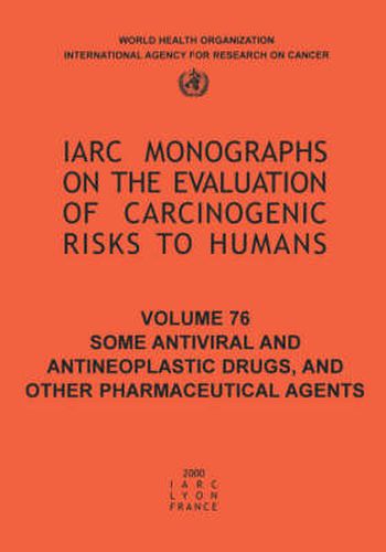 Cover image for Some Antiviral and Antineoplastic Drugs and Other Pharmaceutical Agents: Iarc Monograph on the Carcinogenic Risks to Humans